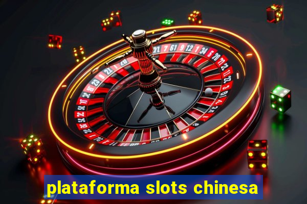 plataforma slots chinesa